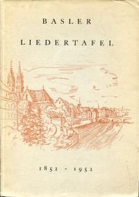 100 Jahre Basler Liedertafel., 1852-1952 ; Jubiläumsschrift.