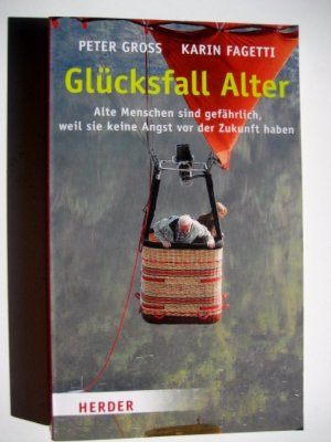 gebrauchtes Buch – Gross, Peter; Fagetti – Glücksfall Alter - Alte Menschen sind gefährlich, weil sie keine Angst vor der Zukunft haben