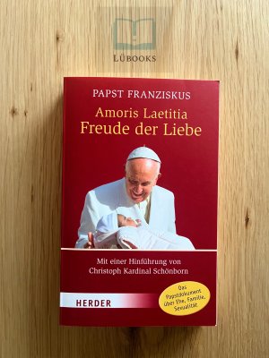 gebrauchtes Buch – Papst Franziskus – Amoris Laetitia - Freude der Liebe - Nachsynodales apostolisches Schreiben Amoris Laetitia über die Liebe in der Familie. Mit einer Hinführung von Christoph Kardinal Schönborn