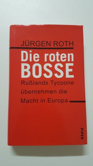 Die roten Bosse. Russlands Tycoone übernhemen die Macht in Europa