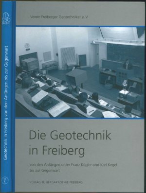 Die Geotechnik in Freiberg - von den Anfängen unter Franz Kögler und Karl Kegel bis zur Gegenwart