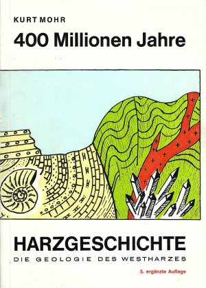 gebrauchtes Buch – Kurt Mohr – 400 Millionen Jahre Harzgeschichte - Die Geologie des Westharzes.