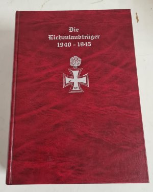 Die Eichenlaubträger 1940-1945 Band I-IV