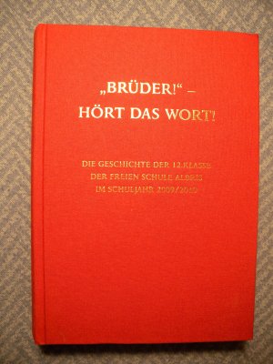 "Brüder!" - Hört das Wort! Die Geschichte der 12. Klasse der Freien Waldorfschule Albris im Schuljahr 2009/2010