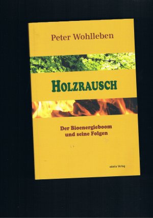 Holzrausch Der Bioenegieboom und seine folgen