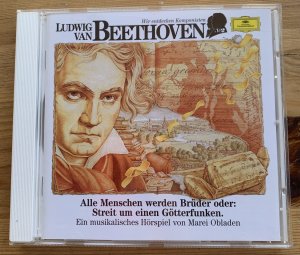 Ludwig van Beethoven - Alle Menschen werden Brüder oder: Streit um einen Götterfunken.