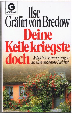 gebrauchtes Buch – Ilse Gräfin von Bredow – Deine Keile kriegste doch - Mädchen-Erinnerungen an eine verlorene Heimat