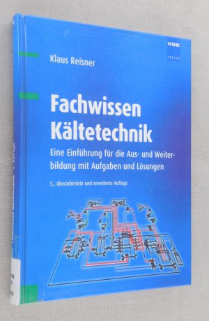 Fachwissen Kältetechnik - Eine Einführung für die Aus- und Weiterbildung mit Aufgaben und Lösungen