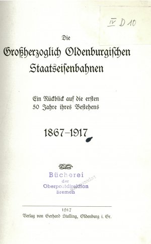 Die Großherzoglich Oldenburgischen Staatseisenbahnen - Ein Rückblick auf die ersten 50 Jahre