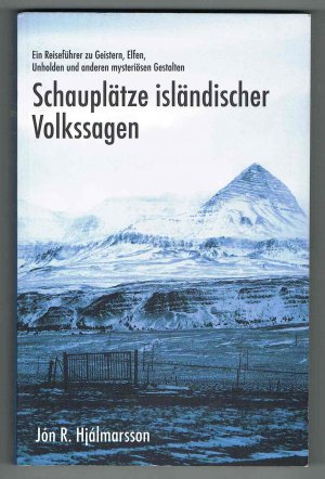 Schauplätze isländischer Volkssagen. Ein Reiseführer zu Geistern, Elfen, Unholden und anderen mysteriösen Gestalten