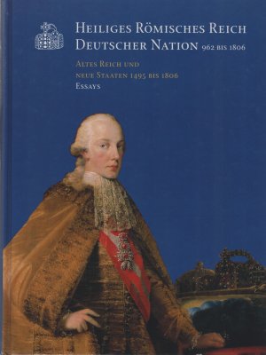 gebrauchtes Buch – Schilling, Heinz  – Heiliges Römisches Reich Deutscher Nation  962 bis 1806  - Altes Reich und neue Staaten 1495 bis 1806 -- Essays