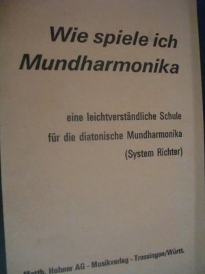 antiquarisches Buch – Ohne Autorschaft  – Wie spiele ich Mundharmonika  Eine leichtverständliche Schule für die 10-kanälige diatonische Mundharmonika System Richter (Hohner-Orchester I)