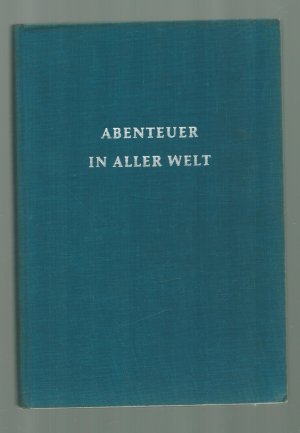 Abenteuer aus aller Welt/ Ein Buch für richtige Jungen