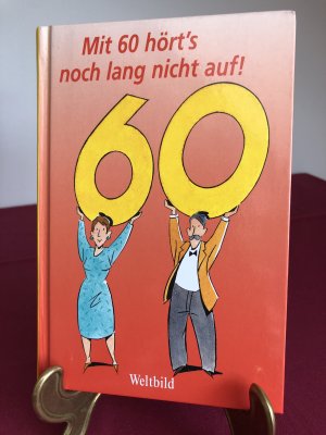 Mit 60 hört's noch lang nicht auf!