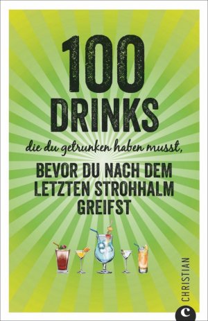 gebrauchtes Buch – Regina Wiesmaier – 100 Drinks, die du getrunken haben musst, bevor du nach dem letzten Strohhalm greifst