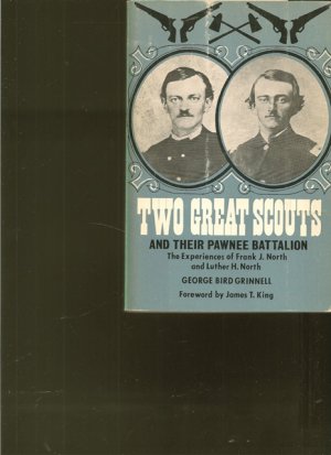 gebrauchtes Buch – Union Pacific Railroad – Two Great Scouts and their Pawnee Battalion. The Experiences of Frank J. North and Luther H, North, Pioneers in the Great Wset, 1856 - 1882, and their defence of the building of the Union Pacific Railroad.