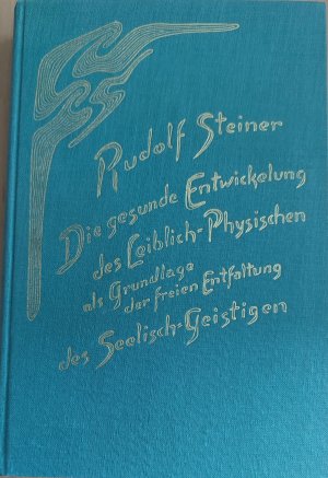 Die gesunde Entwicklung des Leiblich-Physischen als Grundlage der freien Entfaltung des Seelisch - Geistigen