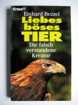 gebrauchtes Buch – Einhard Bezzel – Liebes böses Tier - Die falsch verstandene Kreatur