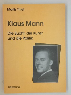 Klaus Mann: Die Sucht, die Kunst und die Politik