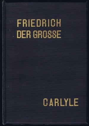 Friedrich der Große von Thomas Carlyle. Ausgabe in einem Bande besorgt und eingeleitet von Karl Linnebach.