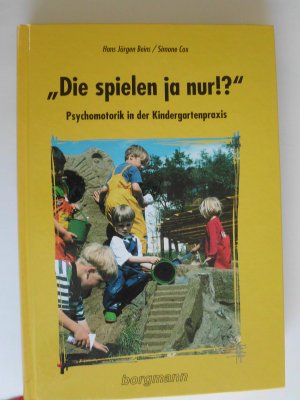 gebrauchtes Buch – Beins, Hans J – Die spielen ja nur!? - Psychomotorik in der Kindergartenpraxis