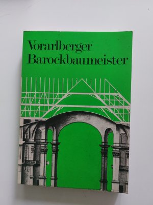 Die Vorarlberger Barockbaumeister. Ausstellung in Einsiedeln und Bregenz zum 250. Todestag von Br. Caspar Moosbrugger.