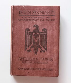 Deutsches Museum. Von Meisterwerken der Naturwissenschaft und Technik. Amtlicher Führer durch die Sammlungen