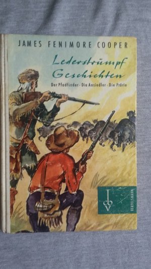 Lederstrumpf Geschichten: Der Pfadfinder - Die Ansiedler - Die Prärie