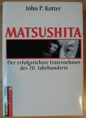 Matsushita : Der erfolgreichste Unternehmer des 20. Jahrhunderts