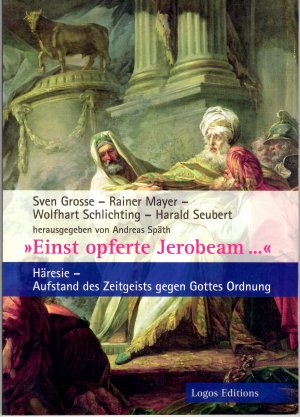 gebrauchtes Buch – Grosse, Sven; Mayer – "Einst opferte Jerobeam..." - Häresie – Aufstand des Zeitgeists gegen Gottes Ordnung