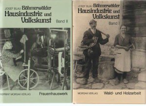 2 Bände; Böhmerwälder Hausindustrie und Volkskunst. Band I: Wald- und Holzarbeit, Band II: Frauenhauswerk. Mit einer Einführung von Paul Praxl (=Reihe […]