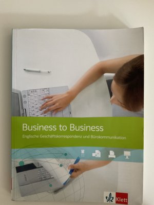 Business to Business. Englische Geschäftskorrespondenz und Bürokommunikation - Schülerbuch