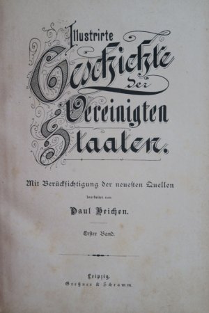 Heichen, Paul: Illustrirte Geschichte der Vereinigten Staaten. Mit Berücksichtigung der neuesten Quellen. 2 Bde. in 1 Bd. Leipzig, Greßner & Schramm, ( […]