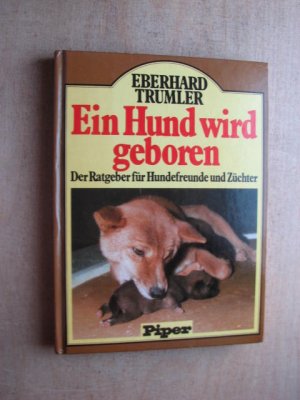 gebrauchtes Buch – Eberhard Trumler – Ein Hund wird geboren : Der Ratgeber für Hundefreunde und Züchter