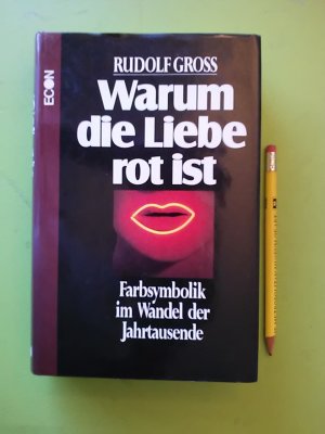 Warum die Liebe rot ist - Farbsymbolik im Wandel der Jahrtausende