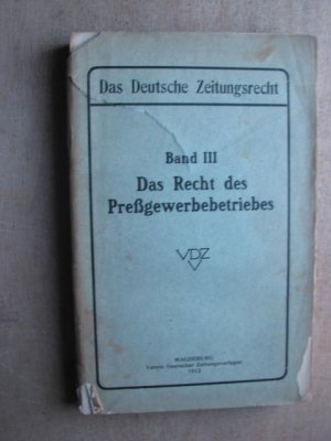 Das Deutsche Zeitungsrecht Band III : Das Recht des Preßgewerbebetriebes