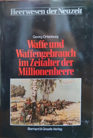 gebrauchtes Buch – Georg Ortenburg – Heerwesen der Neuzeit / Das Zeitalter der Millionenheere / Waffe und Waffengebrauch im Zeitalter der Millionenheere