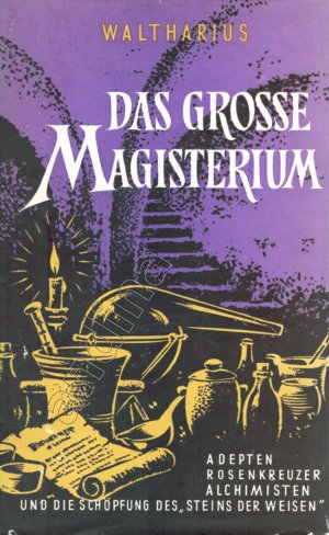 Das große Magisterium // Adepten, Rosenkreuzer, Alchimisten und die Schöpfung des "Steins der Weisen"