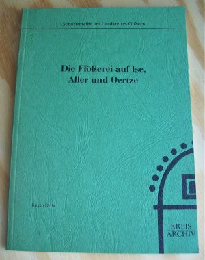 Die Flößerei auf Ise, Aller und Oertze. Schriftenreihe des Landkreises / Kreisarchives Gifhorn. Nr. 9.