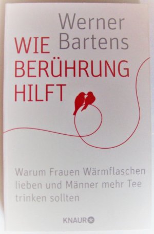 Wie Berührung hilft - Warum Frauen Wärmflaschen lieben und Männer mehr Tee trinken sollten (ISBN 0773509100)