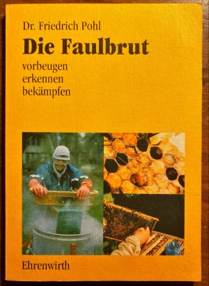 Die Faulbrut. Vorbeugen - erkennen - bekämpfen