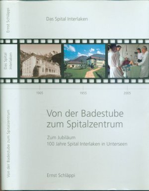 gebrauchtes Buch – Ernst Schläppi (Autor) – Von der Badestube zum Spitalzentrum - Zum Jubiläum 100 Jahre Spital Interlaken in Unterseen