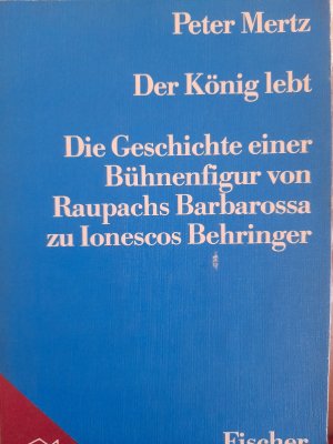 gebrauchtes Buch – Peter Mertz – Der König lebt - Die Geschichte einer Bühnenfigur von Raupachs Barbarossa zu Ionescos Behringer