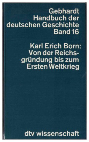 Handbuch der deutschen Geschichte. Band 16:  Von der Reichsgründung bis zum Ersten Weltkrieg