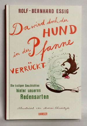 Da wird doch der Hund in der Pfanne verrückt - Die lustigen Geschichten hinter unseren Redensarten