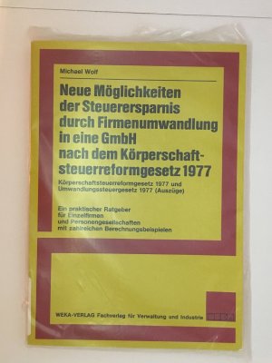 Neue Möglichkeiten der Steuerersparnis durch Firmenumwandlung in eine GmbH nach dem Körperschaftsteuerreformgesetz 1977