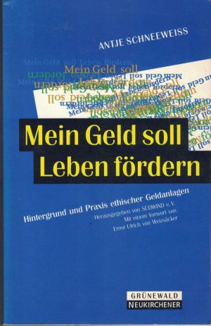 gebrauchtes Buch – Antje Schneeweiß – Mein Geld soll Leben fördern. Hintergrund und Praxis ethischer Geldanlagen.