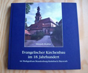 gebrauchtes Buch – Helmuth Meißner – Evangelischer Kirchenbau im 18. Jahrhundert im Markgraftum Brandenburg-Kulmbach / Bayreuth. CHW-Monographien. Band 10.