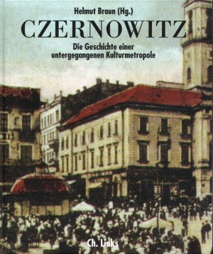 Czernowitz - Die Geschichte einer untergegangenen Kulturmetropole; mit Farb- und S/W Abbildungen