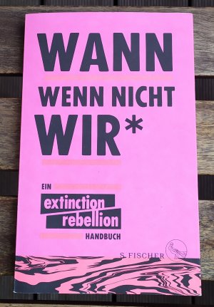 Wann wenn nicht wir* - Ein Extinction Rebellion Handbuch